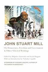 9781587314063-1587314061-John Stuart Mill: On Democracy, Freedom and Government & Other Selected Writings