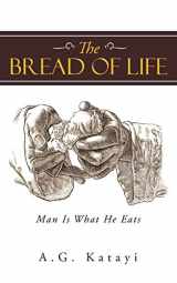 9781462732869-1462732860-The Bread of Life: Man Is What He Eats