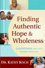 9780802402820-0802402828-Finding Authentic Hope and Wholeness: 5 Questions That Will Change Your Life