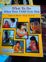 9780970124500-0970124503-What To Do When Your Child Gets Sick (What to Do) (What to Do for Health)