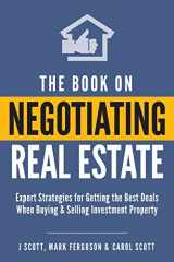 9780998848204-0998848204-The Book on Negotiating Real Estate: Expert Strategies for Getting the Best Deals When Buying & Selling Investment Property