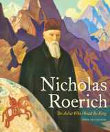 9780822947417-0822947412-Nicholas Roerich: The Artist Who Would Be King (Russian and East European Studies)