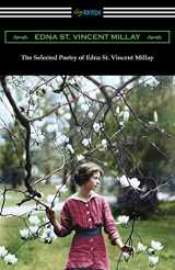 9781420958195-1420958194-The Selected Poetry of Edna St. Vincent Millay: (Renascence and Other Poems, A Few Figs from Thistles, Second April, and The Ballad of the Harp-Weaver)
