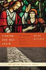 9780849946028-0849946026-Finding Our Way Again: The Return of the Ancient Practices (Ancient Practices Series)