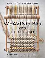 9781648961229-1648961223-Weaving Big on a Little Loom: Create Inspired Larger Pieces