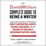 9781797111483-1797111485-The Poets & Writers Complete Guide to Being a Writer: Everything You Need to Know About Craft, Inspiration, Agents, Editors, Publishing, and the Business of Building a Sustainable Writing Career