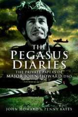 9781844158829-1844158829-Pegasus Diaries: The Private Papers of Major John Howard DSO