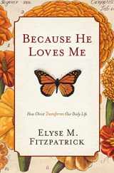 9781433519512-1433519518-Because He Loves Me: How Christ Transforms Our Daily Life
