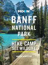 9781640497009-1640497005-Moon Banff National Park: Scenic Drives, Wildlife, Hiking & Skiing (Travel Guide)