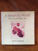 9780898159653-0898159652-A Biblical Feast: Foods from the Holy Land