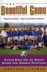 9780380808601-0380808609-The Beautiful Game: Sixteen Girls and the Soccer Season That Changed Everything