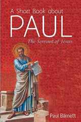9781532665547-1532665547-A Short Book about Paul: The Servant of Jesus