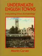 9780713436372-0713436379-Underneath English Towns: Interpreting Urban Archaeology