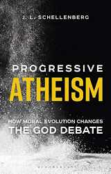9781350097186-1350097187-Progressive Atheism: How Moral Evolution Changes the God Debate