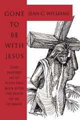 9780595398829-0595398820-GONE TO BE WITH JESUS: God inspired me to write this book after the death of my husband
