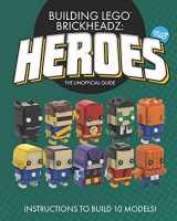 9781088762684-1088762689-Building LEGO BrickHeadz Heroes - Volume Two: The Unofficial Guide
