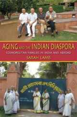 9780253221001-0253221005-Aging and the Indian Diaspora: Cosmopolitan Families in India and Abroad (Tracking Globalization)