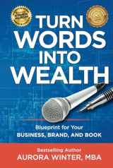 9781951104047-1951104048-Turn Words Into Wealth: Blueprint for Your Business, Brand, and Book to Create Multiple Streams of Income & Impact (Turn Your Words Into Wealth)