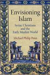 9780812224023-0812224027-Envisioning Islam: Syriac Christians and the Early Muslim World (Divinations: Rereading Late Ancient Religion)