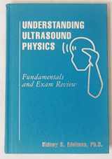 9780962644405-0962644404-Understanding Ultrasound Physics: Fundamentals And Exam Review