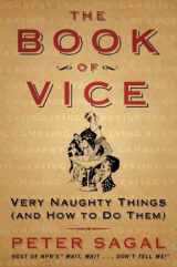 9780060843823-0060843829-The Book of Vice: Very Naughty Things (and How to Do Them)