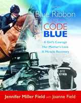 9781941934036-194193403X-From Blue Ribbon to Code Blue: A Girl’s Courage, Her Mother’s Love, A Miracle Recovery