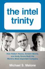 9780062226761-0062226762-The Intel Trinity: How Robert Noyce, Gordon Moore, and Andy Grove Built the World's Most Important Company