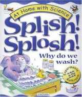 9780753452448-0753452448-Splish! Splosh! Why Do We Wash?: Experiments in the Bathroom (At Home With Science)