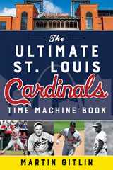 9781493067077-1493067079-The Ultimate St. Louis Cardinals Time Machine Book