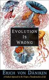 9781637480052-1637480059-Evolution Is Wrong: A Radical Approach to the Origin and Transformation of Life (Erich von Daniken Library)