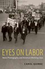 9780199768226-0199768226-Eyes on Labor: News Photography and America's Working Class