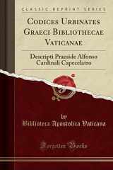 9780259353478-0259353477-Codices Urbinates Graeci Bibliothecae Vaticanae: Descripti Praeside Alfonso Cardinali Capecelatro (Classic Reprint)