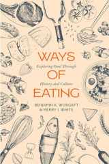 9780520392984-0520392981-Ways of Eating: Exploring Food through History and Culture (Volume 81) (California Studies in Food and Culture)