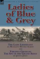 9780857068743-0857068741-Ladies of Blue & Grey: The Lady Lieutenant & Virginia Graham: The Spy of the Grand Army