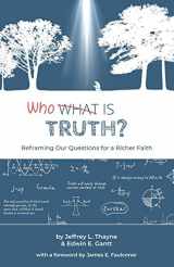 9781733738330-1733738339-Who Is Truth: Reframing Our Questions for a Richer Faith