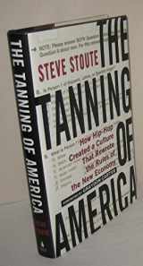 9781592404810-1592404812-The Tanning of America: How Hip-Hop Created a Culture That Rewrote the Rules of the New Economy