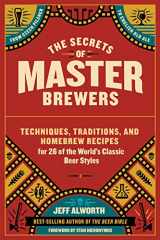 9781612126548-1612126545-The Secrets of Master Brewers: Techniques, Traditions, and Homebrew Recipes for 26 of the World’s Classic Beer Styles, from Czech Pilsner to English Old Ale