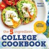 9781623158576-1623158575-The 5-Ingredient College Cookbook: Recipes to Survive the Next Four Years