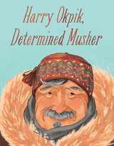 9781772665758-1772665754-Harry Okpik, Determined Musher: English Edition (Nunavummi Reading Series)