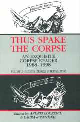 9781574231427-1574231421-Thus Spake the Corpse : An Exquisite Corpse Reader 1988-1998 : Volume 2, Fictions, Travels & Translations