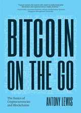 9781684812035-1684812038-Bitcoin on the Go: The Basics of Bitcoins and Blockchains―Condensed (Bitcoin Explained)