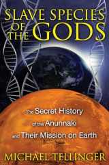 9781591431510-1591431514-Slave Species of the Gods: The Secret History of the Anunnaki and Their Mission on Earth
