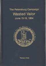 9780930919542-0930919548-Petersburg Campaign: Wasted Valor June 15-18, 1864