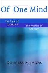 9780393703825-0393703827-Of One Mind: The Logic of Hypnosis, The Practice of Therapy