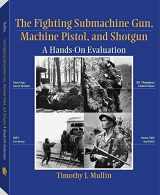 9781581600407-1581600402-The Fighting Submachine Gun, Machine Pistol, and Shotgun: A Hands-on Evaluation