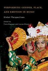 9781580465434-1580465439-Performing Gender, Place, and Emotion in Music: Global Perspectives (Eastman/Rochester Studies Ethnomusicology, 5)