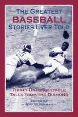 9781592280834-1592280838-The Greatest Baseball Stories Ever Told: Thirty Unforgettable Tales from the Diamond