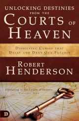 9780977246045-0977246043-Unlocking Destinies From the Courts of Heaven: Dissolving Curses That Delay and Deny Our Future