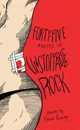 9780998632544-0998632546-Forty-Five Minutes of Unstoppable Rock: Stories by Steve Passey