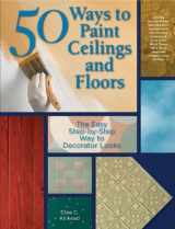 9781589233652-1589233654-50 Ways to Paint Ceilings and Floors: The Easy Step-by-step Way to Decorator Looks (50 Ways Series)